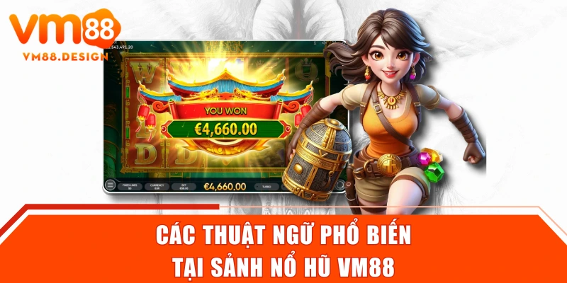 Các thuật ngữ phổ biến tại sảnh nổ hũ VM88