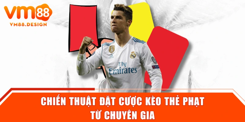 Chiến thuật đặt cược kèo thẻ phạt từ chuyên gia