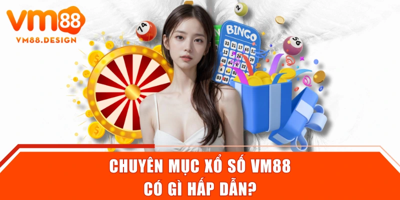 Chuyên mục xổ số VM88 có gì hấp dẫn?