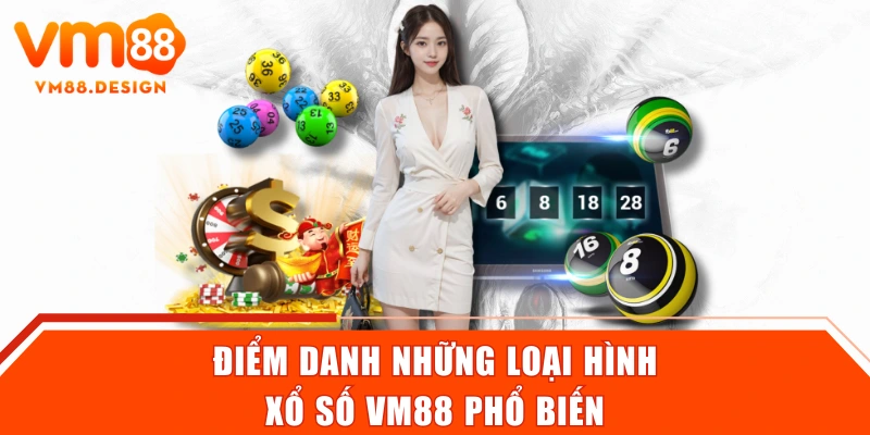 Điểm danh những loại hình xổ số VM88 phổ biến