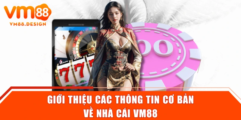 Giới thiệu các thông tin cơ bản về nhà cái VM88