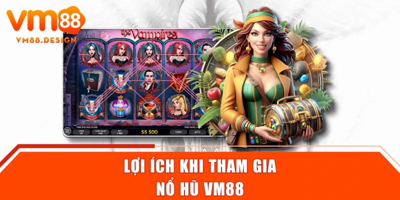 Lợi ích khi tham gia nổ hũ VM88
