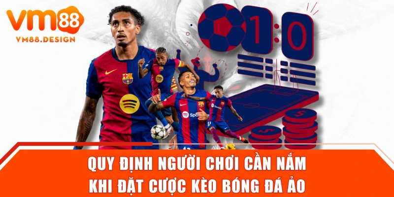 Quy định người chơi cần nắm khi đặt cược kèo bóng đá ảo