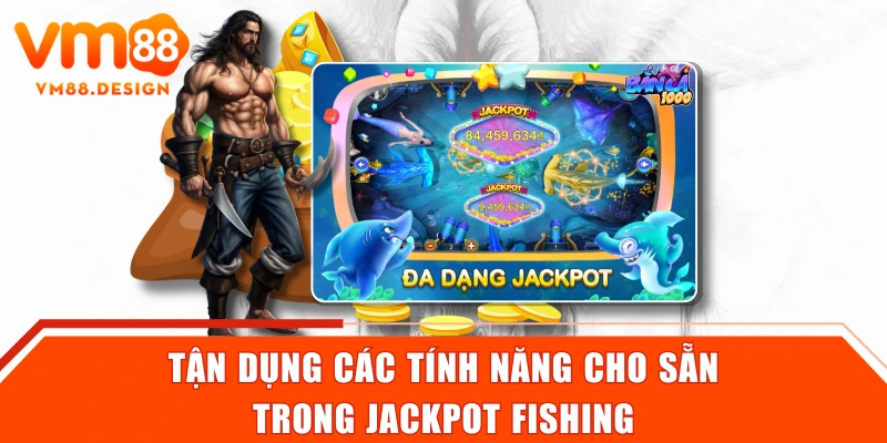 Tận dụng các tính năng cho sẵn trong Jackpot Fishing