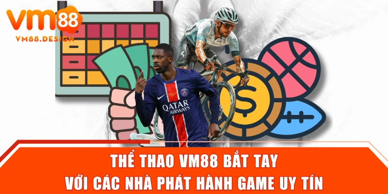 Thể thao VM88 “bắt tay” với các nhà phát hành game uy tín
