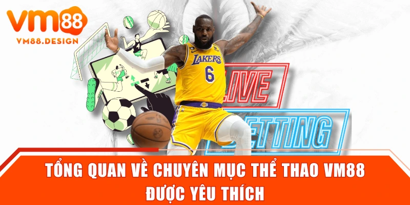 Tổng quan về chuyên mục thể thao VM88 được yêu thích