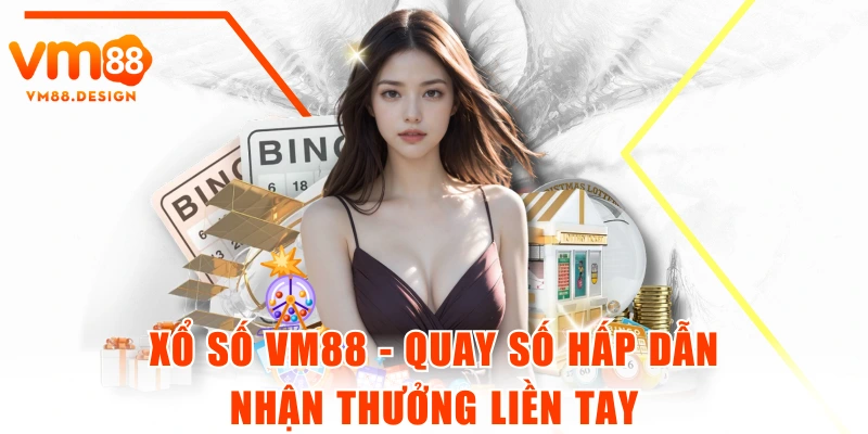 Xổ Số VM88 - Quay Số Hấp Dẫn, Nhận Thưởng Liền Tay